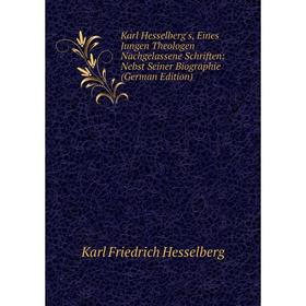 Книга Karl Hesselberg's, Eines Jungen Theologen Nachgelassene schriften: Nebst Seiner Biographie
Книга Karl Hesselberg's, Eines Jungen Theologen Nachgelassene schriften: Nebst Seiner Biographie