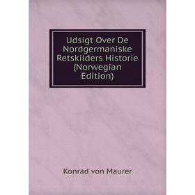 Книга Udsigt Over De Nordgermaniske Retskilders Historie (Norwegian Edition). Konrad von Maurer
Книга Udsigt Over De Nordgermaniske Retskilders Historie (Norwegian Edition). Konrad von Maurer