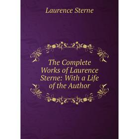 Книга The Complete Works of Laurence Sterne: With a Life of the Author. Sterne Laurence
Книга The Complete Works of Laurence Sterne: With a Life of the Author. Sterne Laurence