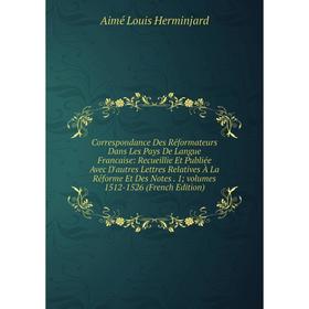 Книга Correspondance Des Réformateurs Dans Les Pays De Langue Francaise: Recueillie Et Publiée Avec D'autres Lettres Relatives À La Réforme Et Des Not
Книга Correspondance Des Réformateurs Dans Les Pays De Langue Francaise: Recueillie Et Publiée Avec D'autres Lettres Relatives À La Réforme Et Des Not
