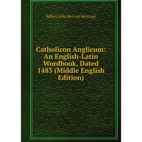 Книга Catholicon Anglicum: An English-Latin Wordbook, Dated 1483 (Middle English Edition). Sidney John Hervon Herrtage
Книга Catholicon Anglicum: An English-Latin Wordbook, Dated 1483 (Middle English Edition). Sidney John Hervon Herrtage