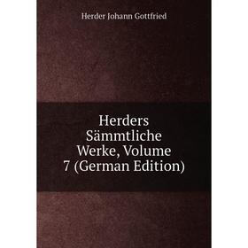 Книга Herders Sämmtliche Werke, Volume 7 (German Edition). Herder Johann Gottfried
Книга Herders Sämmtliche Werke, Volume 7 (German Edition). Herder Johann Gottfried