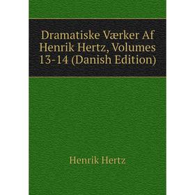 Книга Dramatiske Værker Af Henrik Hertz, Volumes 13-14 (Danish Edition). Henrik Hertz
Книга Dramatiske Værker Af Henrik Hertz, Volumes 13-14 (Danish Edition). Henrik Hertz
