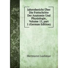 Книга Jahresbericht Über Die Fortschritte Der Anatomie Und Physiologie, Volume 15, part 1 (German Edition). Hermann Ludimar
Книга Jahresbericht Über Die Fortschritte Der Anatomie Und Physiologie, Volume 15, part 1 (German Edition). Hermann Ludimar