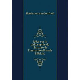 Книга Idées sur la philosophie de l'histoire de l'humanité (French Edition). Herder Johann Gottfried
Книга Idées sur la philosophie de l'histoire de l'humanité (French Edition). Herder Johann Gottfried