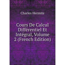 Книга Cours De Calcul Différentiel Et Intégral, Volume 2 (French Edition). Charles Hermite
Книга Cours De Calcul Différentiel Et Intégral, Volume 2 (French Edition). Charles Hermite