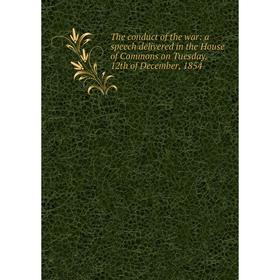Книга The conduct of the war: a speech delivered in the House of Commons on Tuesday, 12th of December, 1854
Книга The conduct of the war: a speech delivered in the House of Commons on Tuesday, 12th of December, 1854