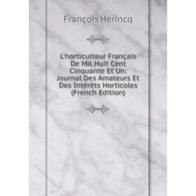 Книга L'horticulteur Français De Mil Huit Cent Cinquante Et Un: Journal Des Amateurs Et Des Intérêts Horticoles
Книга L'horticulteur Français De Mil Huit Cent Cinquante Et Un: Journal Des Amateurs Et Des Intérêts Horticoles