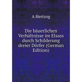 Книга Die bäuerlichen Verhältnisse im Elsass durch Schilderung dreier Dörfer (German Edition). A Hertzog
Книга Die bäuerlichen Verhältnisse im Elsass durch Schilderung dreier Dörfer (German Edition). A Hertzog