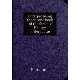 Книга Euterpe: being the second book of the famous History of Herodotus. Herodotus
Книга Euterpe: being the second book of the famous History of Herodotus. Herodotus