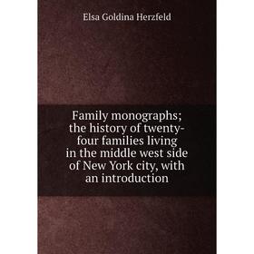 Книга Family monographs; the history of twenty-four families living in the middle west side of New York city, with an introduction. Elsa Goldina Herzf
Книга Family monographs; the history of twenty-four families living in the middle west side of New York city, with an introduction. Elsa Goldina Herzf