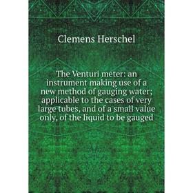 Книга The Venturi meter: an instrument making use of a new method of gauging water; applicable to the cases of very large tubes, and of a small value
Книга The Venturi meter: an instrument making use of a new method of gauging water; applicable to the cases of very large tubes, and of a small value