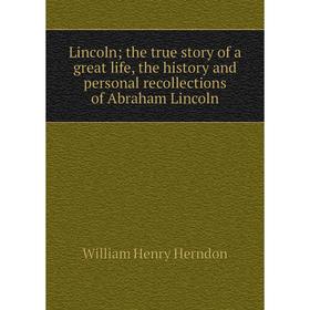 Книга Lincoln; the true story of a great life, the history and personal recollections of Abraham Lincoln
Книга Lincoln; the true story of a great life, the history and personal recollections of Abraham Lincoln