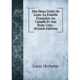 Книга Des Deux Cotés De L'eau: La Famille Française Au Canada Et Aux États-Unis. (French Edition). Louis Herbette
Книга Des Deux Cotés De L'eau: La Famille Française Au Canada Et Aux États-Unis. (French Edition). Louis Herbette