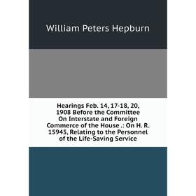 Книга Hearings Feb. 14, 17-18, 20, 1908 Before the Committee On Interstate and Foreign Commerce of the House.: On H. R. 15945, Relating to the Personn
Книга Hearings Feb. 14, 17-18, 20, 1908 Before the Committee On Interstate and Foreign Commerce of the House.: On H. R. 15945, Relating to the Personn