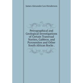 Книга Petrographical and Geological Investigations of Certain Transvaal Norites, Gabbros, and Pyroxenites and Other South African Rocks.
Книга Petrographical and Geological Investigations of Certain Transvaal Norites, Gabbros, and Pyroxenites and Other South African Rocks.