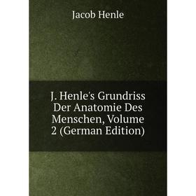 Книга J. Henle's Grundriss Der Anatomie Des Menschen, Volume 2 (German Edition). Jacob Henle
Книга J. Henle's Grundriss Der Anatomie Des Menschen, Volume 2 (German Edition). Jacob Henle