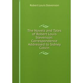 Книга The Novels and Tales of Robert Louis Stevenson: Correspondence Addressed to Sidney Colvin. Stevenson Robert Louis
Книга The Novels and Tales of Robert Louis Stevenson: Correspondence Addressed to Sidney Colvin. Stevenson Robert Louis