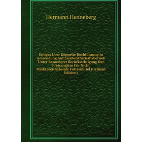 Книга Einiges Über Doppelte Buchführung in Anwendung Auf Landwirthschaftsbetrieb Unter Besonderer Berücksichtigung Der Preisansätze Für Nicht Marktpre
Книга Einiges Über Doppelte Buchführung in Anwendung Auf Landwirthschaftsbetrieb Unter Besonderer Berücksichtigung Der Preisansätze Für Nicht Marktpre