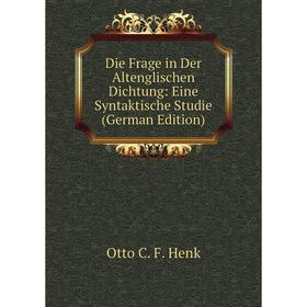 Книга Die Frage in Der Altenglischen Dichtung: Eine Syntaktische Studie (German Edition). Otto C. F. Henk
Книга Die Frage in Der Altenglischen Dichtung: Eine Syntaktische Studie (German Edition). Otto C. F. Henk