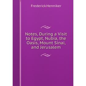 Книга Notes, During a Visit to Egypt, Nubia, the Oasis, Mount Sinai, and Jerusalem
Книга Notes, During a Visit to Egypt, Nubia, the Oasis, Mount Sinai, and Jerusalem