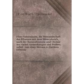 Книга Flora Saturnizans, die Verwandschaft des Pflanzen mit dem Mineralreich, nach der Naturalhistorie und Chymie aus vielen Anmerkungen und Proben; n
Книга Flora Saturnizans, die Verwandschaft des Pflanzen mit dem Mineralreich, nach der Naturalhistorie und Chymie aus vielen Anmerkungen und Proben; n