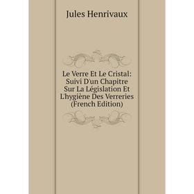 Книга Le Verre Et Le Cristal: Suivi D'un Chapitre Sur La Législation Et L'hygiène Des Verreries
Книга Le Verre Et Le Cristal: Suivi D'un Chapitre Sur La Législation Et L'hygiène Des Verreries