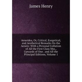 Книга Aeneidea, Or, Critical, Exegetical, and Aesthetical Remarks On the Aeneis: With a Personal Collation of All the First Class Mss., Upwards of One
Книга Aeneidea, Or, Critical, Exegetical, and Aesthetical Remarks On the Aeneis: With a Personal Collation of All the First Class Mss., Upwards of One