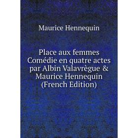 Книга Place aux femmes Comédie en quatre actes par Albin Valavrègue Maurice Hennequin (French Edition). Maurice Hennequin
Книга Place aux femmes Comédie en quatre actes par Albin Valavrègue Maurice Hennequin (French Edition). Maurice Hennequin