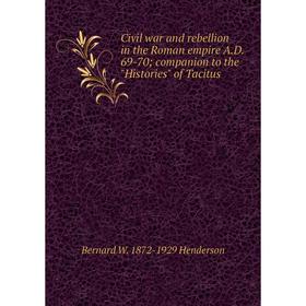 Книга Civil war and rebellion in the Roman empire A.D. 69-70; companion to the Histories of Tacitus. Bernard W. 1872-1929 Henderson
Книга Civil war and rebellion in the Roman empire A.D. 69-70; companion to the Histories of Tacitus. Bernard W. 1872-1929 Henderson