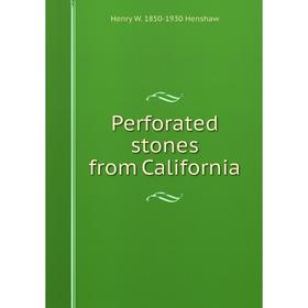 Книга Perforated stones from California. Henry W. 1850-1930 Henshaw
Книга Perforated stones from California. Henry W. 1850-1930 Henshaw