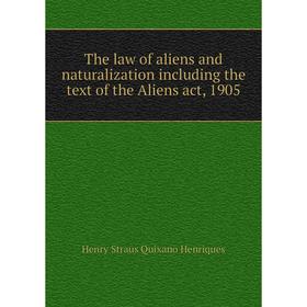 Книга The law of aliens and naturalization including the text of the Aliens act, 1905. Henry Straus Quixano Henriques
Книга The law of aliens and naturalization including the text of the Aliens act, 1905. Henry Straus Quixano Henriques
