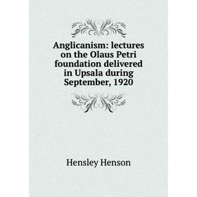 Книга Anglicanism: lectures on the Olaus Petri foundation delivered in Upsala during September, 1920. Hensley Henson
Книга Anglicanism: lectures on the Olaus Petri foundation delivered in Upsala during September, 1920. Hensley Henson