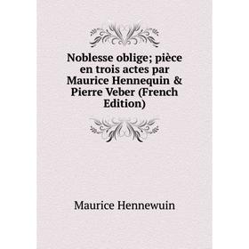 Книга Noblesse oblige; pièce en trois actes par Maurice Hennequin & Pierre Veber
Книга Noblesse oblige; pièce en trois actes par Maurice Hennequin & Pierre Veber