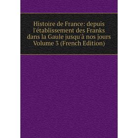 Книга Histoire de France: depuis l'établissement des Franks dans la Gaule jusqu'à nos jours Volume 3 (French Edition)
Книга Histoire de France: depuis l'établissement des Franks dans la Gaule jusqu'à nos jours Volume 3 (French Edition)