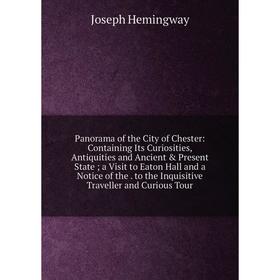 Книга Panorama of the City of Chester: Containing Its Curiosities, Antiquities and Ancient Present State; a Visit to Eaton Hall and a Notice
Книга Panorama of the City of Chester: Containing Its Curiosities, Antiquities and Ancient Present State; a Visit to Eaton Hall and a Notice