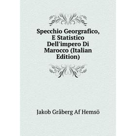 Книга Specchio Georgrafico, E Statistico Dell'impero Di Marocco (Italian Edition). Jakob Gråberg Af Hemsö
Книга Specchio Georgrafico, E Statistico Dell'impero Di Marocco (Italian Edition). Jakob Gråberg Af Hemsö