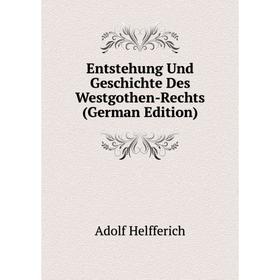 Книга Entstehung Und Geschichte Des Westgothen-Rechts (German Edition). Adolf Helfferich
Книга Entstehung Und Geschichte Des Westgothen-Rechts (German Edition). Adolf Helfferich