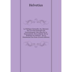 Книга La Politique Naturelle, Ou, Discours Sur Les Vrais Principes Du Gouvernement: Des Abus De La Souveraineté. De La Liberté. De La Politique En gén
Книга La Politique Naturelle, Ou, Discours Sur Les Vrais Principes Du Gouvernement: Des Abus De La Souveraineté. De La Liberté. De La Politique En gén