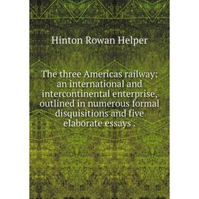 Книга The three Americas railway: an international and intercontinental enterprise, outlined in numerous formal disquisitions and five elaborate essay
Книга The three Americas railway: an international and intercontinental enterprise, outlined in numerous formal disquisitions and five elaborate essay