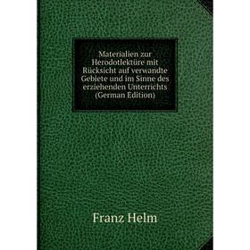 Книга Materialien zur Herodotlektüre mit Rücksicht auf verwandte Gebiete und im Sinne des erziehenden Unterrichts
Книга Materialien zur Herodotlektüre mit Rücksicht auf verwandte Gebiete und im Sinne des erziehenden Unterrichts
