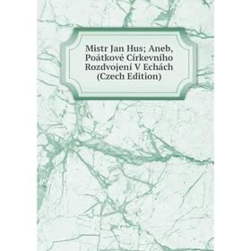 Книга Mistr Jan Hus; Aneb, Poátkové Církevního Rozdvojení V Echách (Czech Edition)
Книга Mistr Jan Hus; Aneb, Poátkové Církevního Rozdvojení V Echách (Czech Edition)