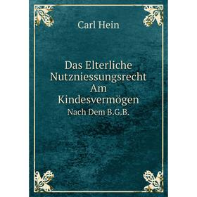 Книга Das Elterliche Nutzniessungsrecht Am Kindesvermögen Nach Dem B.G.B.. Carl Hein
Книга Das Elterliche Nutzniessungsrecht Am Kindesvermögen Nach Dem B.G.B.. Carl Hein
