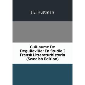 Книга Guillaume De Deguileville: En Studie I Fransk Litteraturhistoria (Swedish Edition). J E. Hultman
Книга Guillaume De Deguileville: En Studie I Fransk Litteraturhistoria (Swedish Edition). J E. Hultman