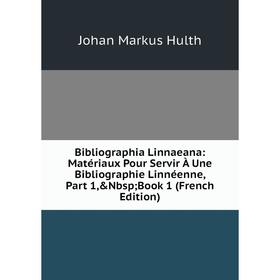 Книга Bibliographia Linnaeana: Matériaux Pour Servir À Une Bibliographie Linnéenne, Part 1, Nbsp; Book 1 (French Edition). Johan Markus Hulth
Книга Bibliographia Linnaeana: Matériaux Pour Servir À Une Bibliographie Linnéenne, Part 1, Nbsp; Book 1 (French Edition). Johan Markus Hulth