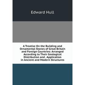 Книга A Treatise On the Building and Ornamental Stones of Great Britain and Foreign Countries: Arranged According to Their Geological Distribution and
Книга A Treatise On the Building and Ornamental Stones of Great Britain and Foreign Countries: Arranged According to Their Geological Distribution and