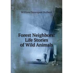 Книга Forest Neighbors: Life Stories of Wild Animals. William Davenport Hulbert
Книга Forest Neighbors: Life Stories of Wild Animals. William Davenport Hulbert