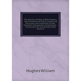 Книга The Practice of Sales of Real Property, with Precedents of Forms: Comprising Particulars and Conditions of Sale, Contracts, Conveyances, Assignm
Книга The Practice of Sales of Real Property, with Precedents of Forms: Comprising Particulars and Conditions of Sale, Contracts, Conveyances, Assignm