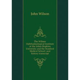 Книга The Wilmer Ophthalmological Institute at the Johns Hopkins University and the Stanford Medical School: oral history transcript. John Wilson
Книга The Wilmer Ophthalmological Institute at the Johns Hopkins University and the Stanford Medical School: oral history transcript. John Wilson