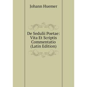 Книга De Sedulii Poetae: Vita Et Scriptis Commentatio (Latin Edition). Johann Huemer
Книга De Sedulii Poetae: Vita Et Scriptis Commentatio (Latin Edition). Johann Huemer